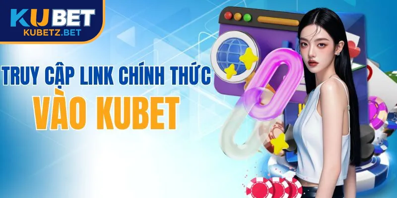 Link vào kubet chính thức 2025