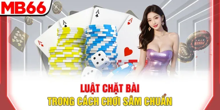 Luật chặt bài trong cách chơi sâm chuẩn
