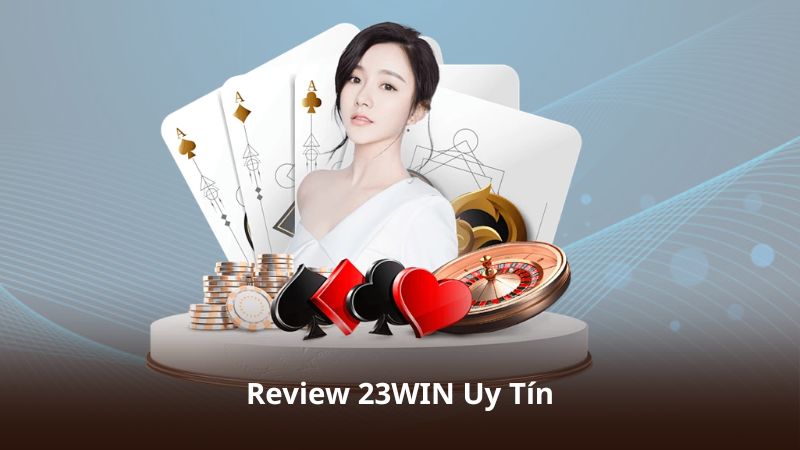 Review 23WIN Uy Tín – Khám Phá Dịch Vụ Và Tiện Ích Hiện Có